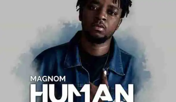 Magnom - Human Being Ft. Kidi